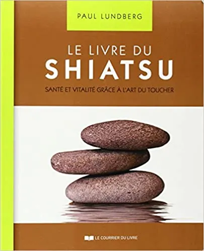 Le livre du Shiatsu - Santé et vitalité grâce à l'art du toucher