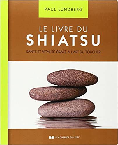 Le livre du Shiatsu - Santé et vitalité grâce à l'art du toucher
